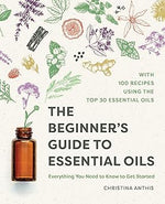 Althea Press The Beginner's Guide to Essential Oils: Everything You Need to Know to Get Started